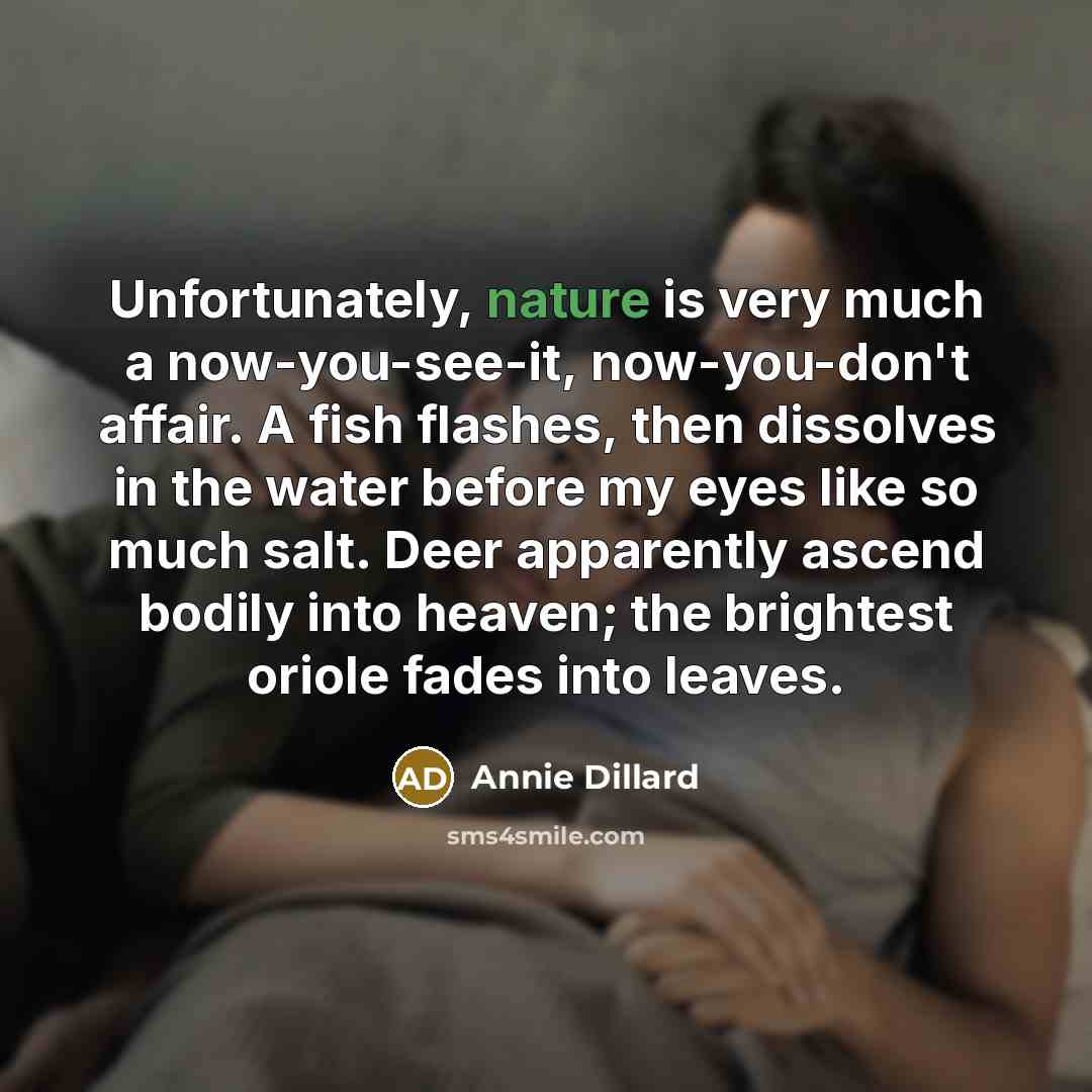 “Unfortunately, nature is very much a now-you-see-it, now-you-don't affair. A…” quote by Annie Dillard