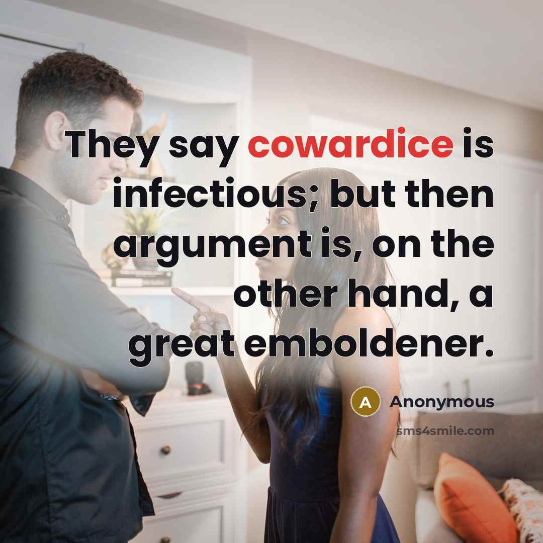 “They say cowardice is infectious; but then argument is, on…” quote by Anonymous