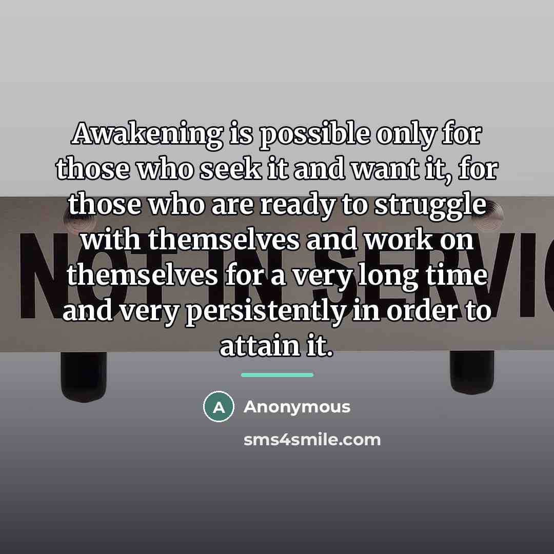 “Awakening is possible only for those who seek it and…” quote by Anonymous