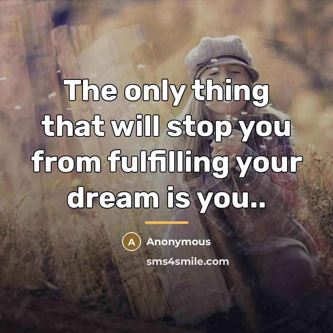 “The only thing that will stop you from fulfilling your…” quote by Anonymous