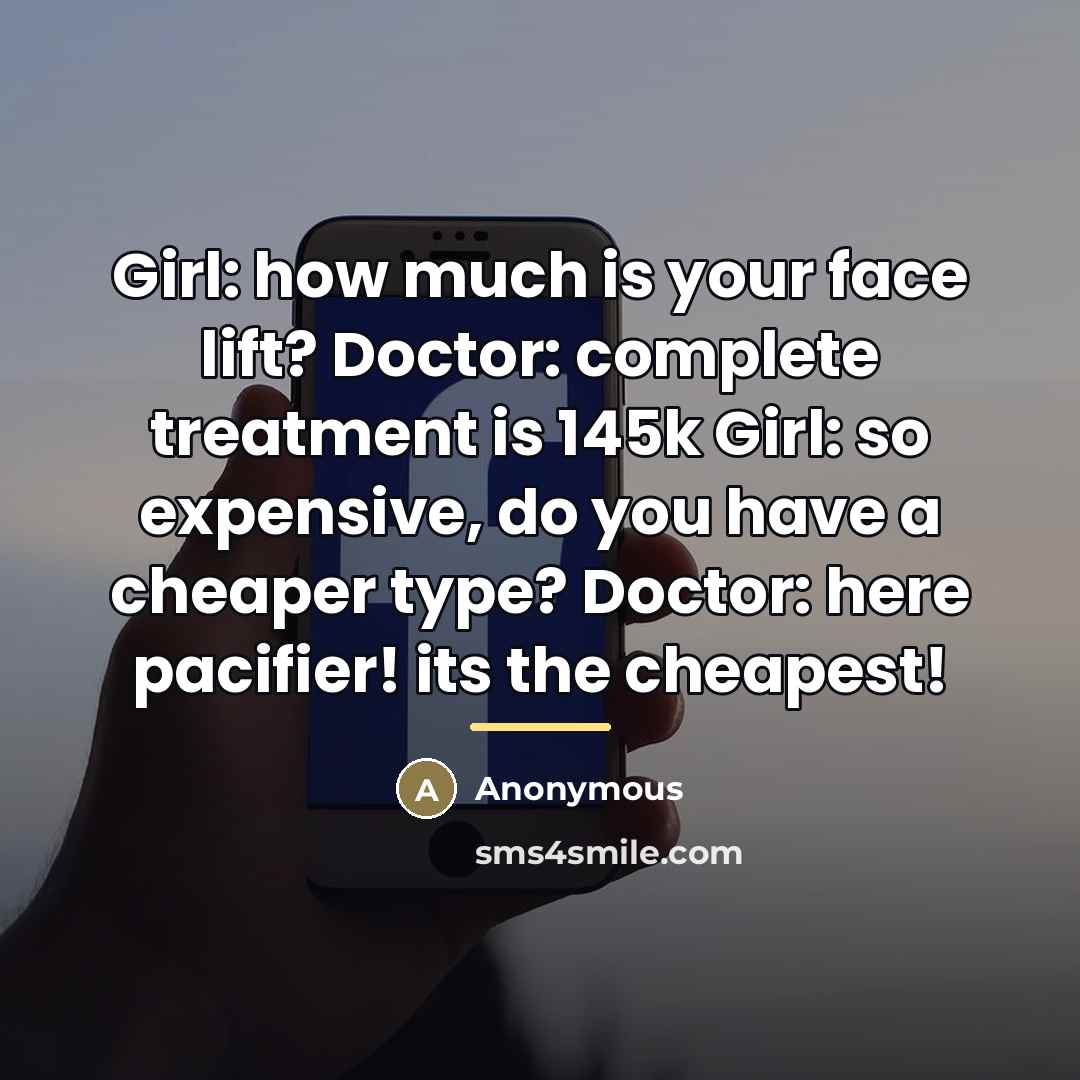 “Girl: how much is your face lift? Doctor: complete treatment…” quote by Anonymous