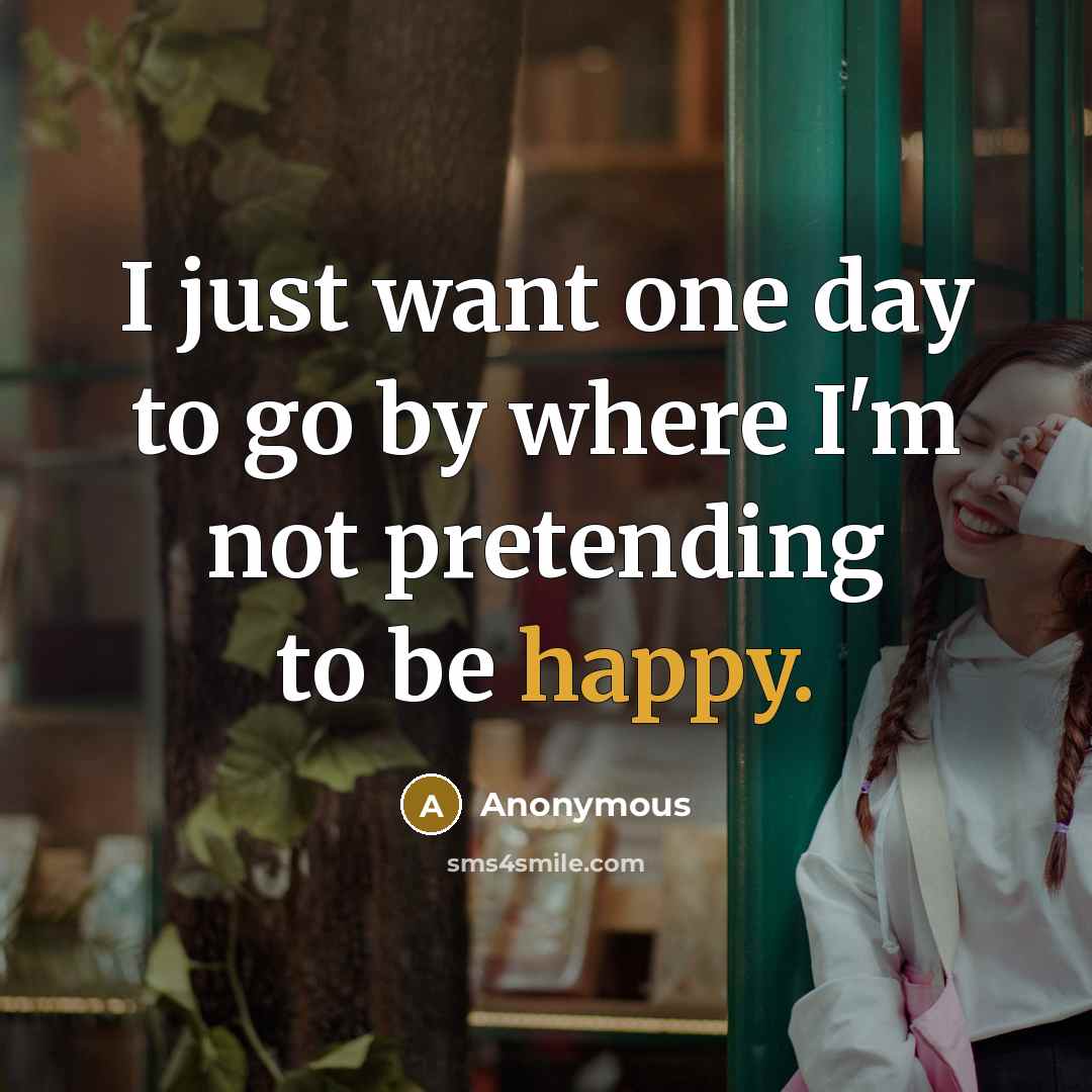 “I just want one day to go by where I'm…” quote by Anonymous