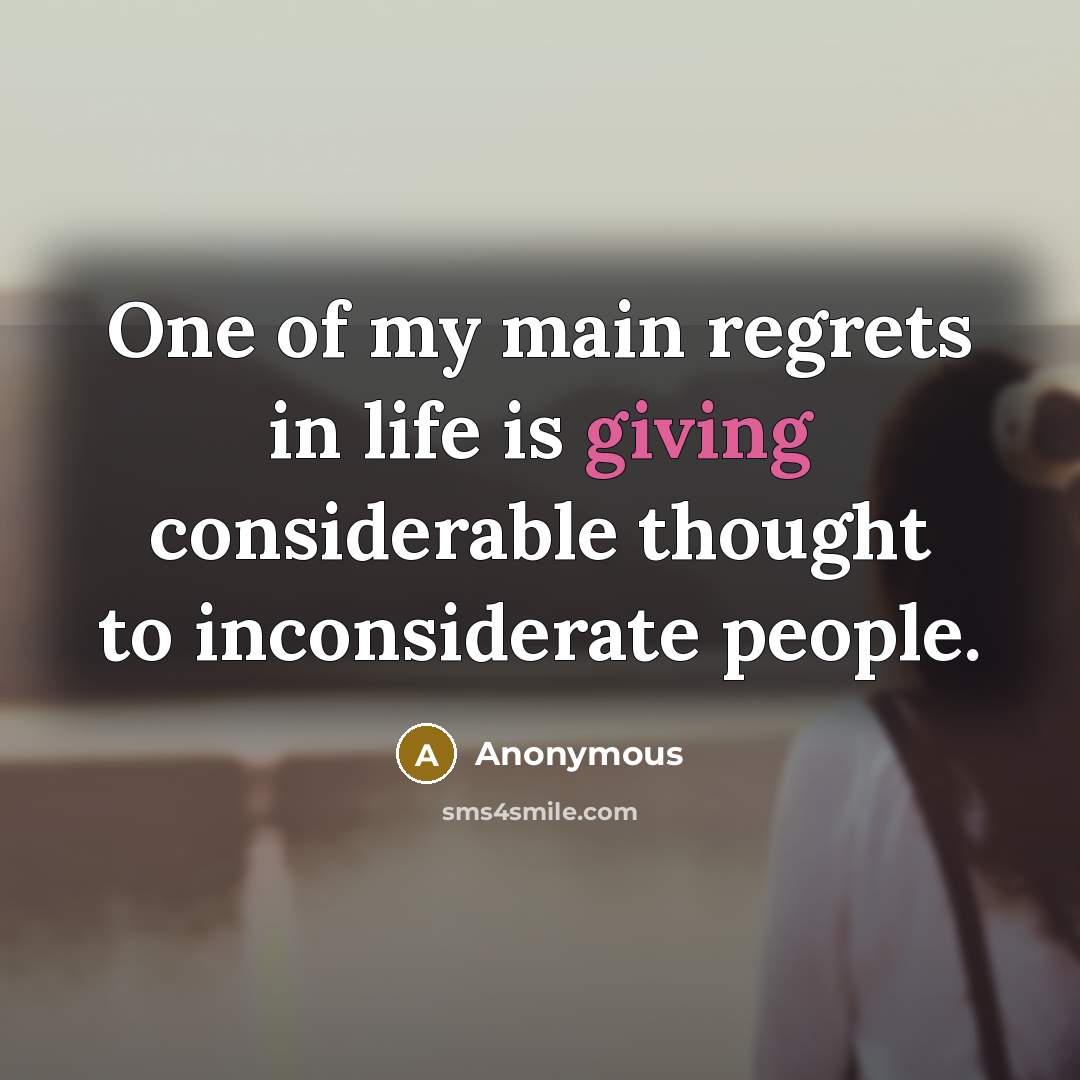 “One of my main regrets in life is giving considerable…” quote by Anonymous