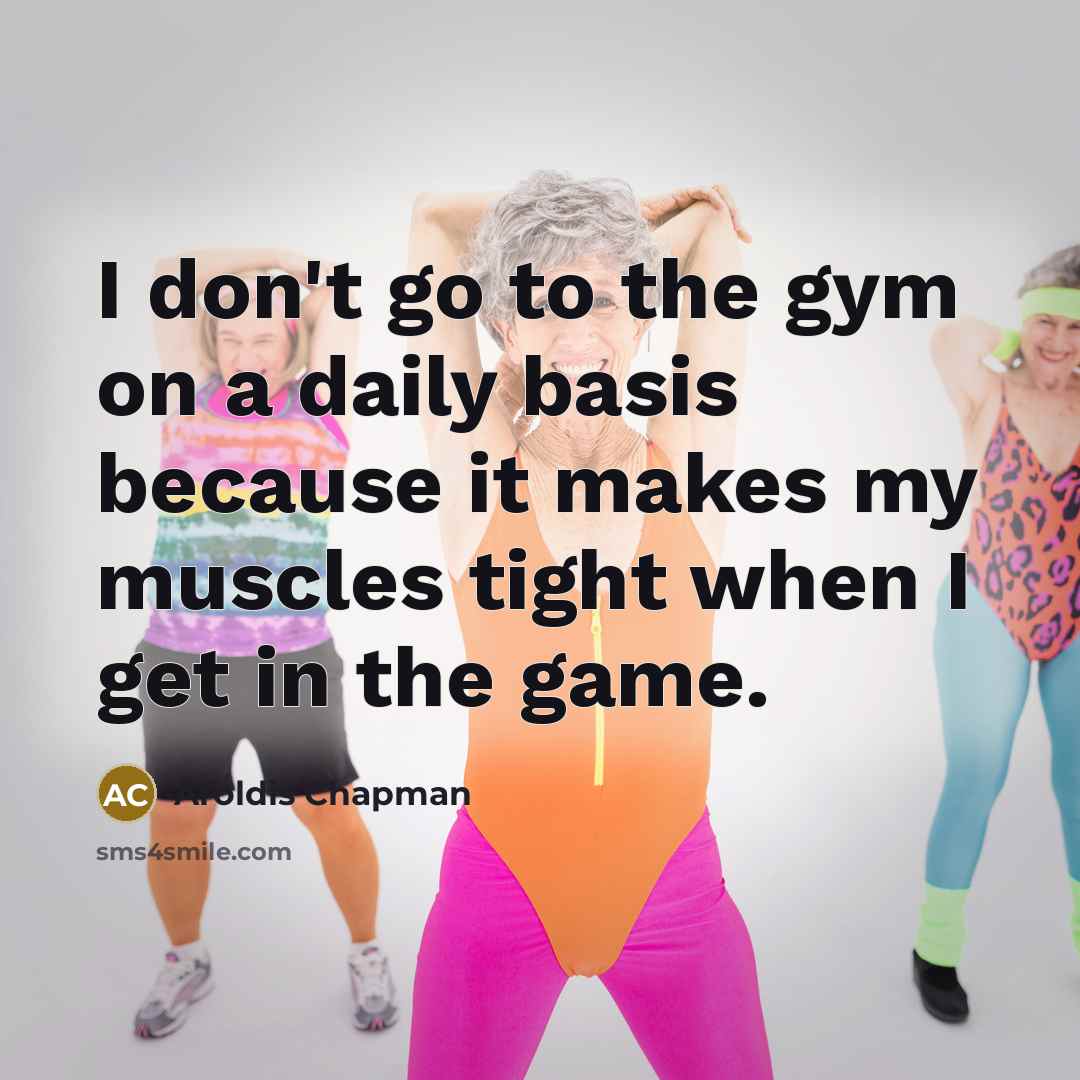 “I don't go to the gym on a daily basis…” quote by Aroldis Chapman