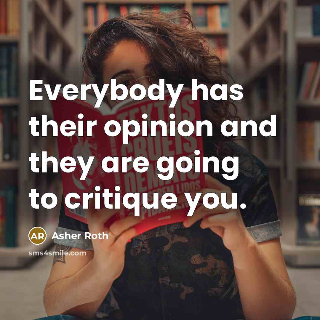 “Everybody has their opinion and they are going to critique…” quote by Asher Roth