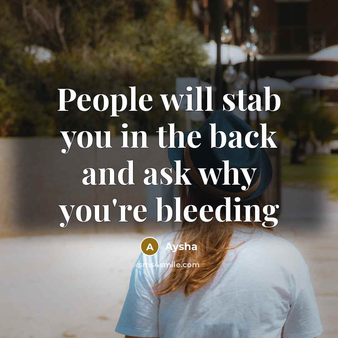 “People will stab you in the back and ask why…” quote by Aysha