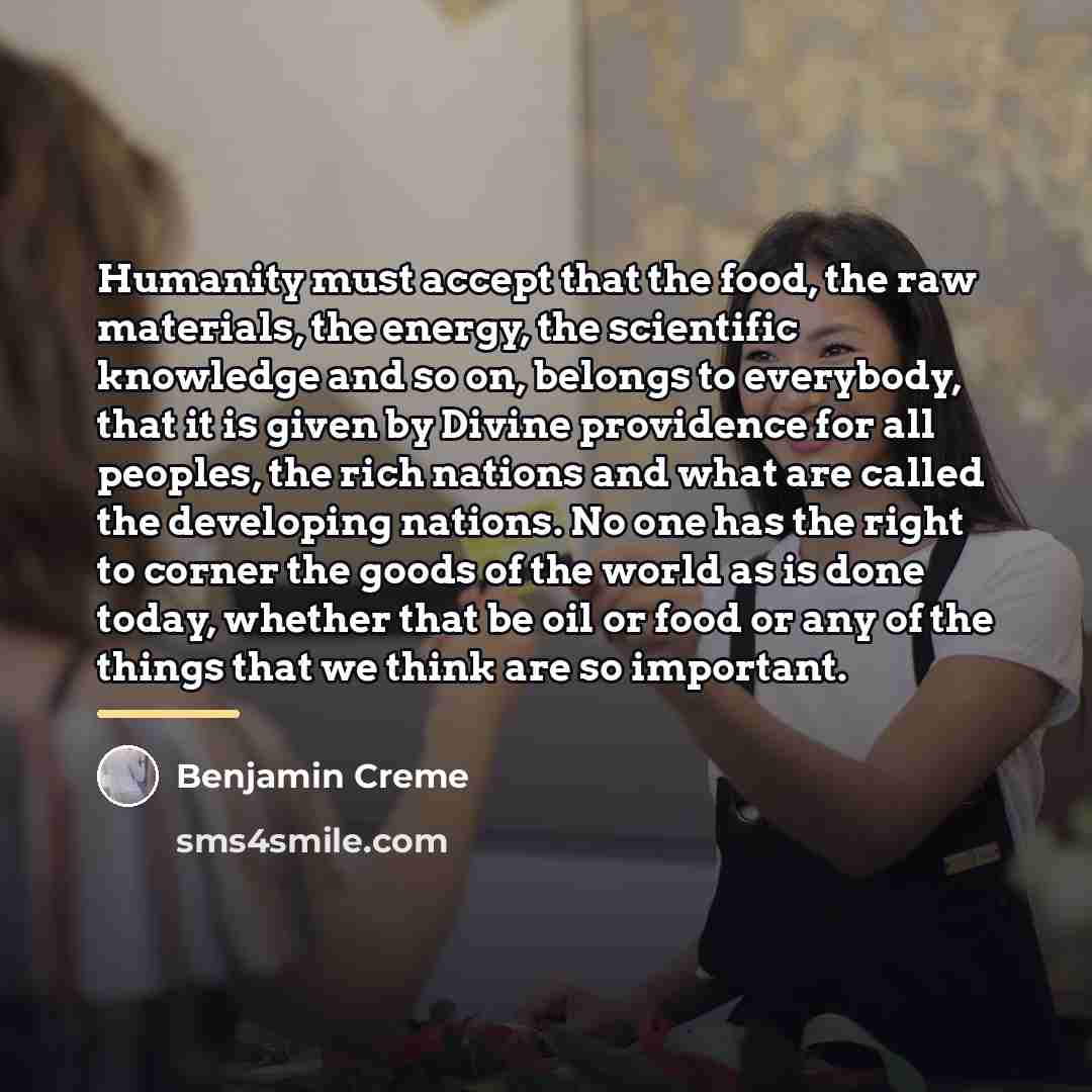 “Humanity must accept that the food, the raw materials, the…” quote by Benjamin Creme