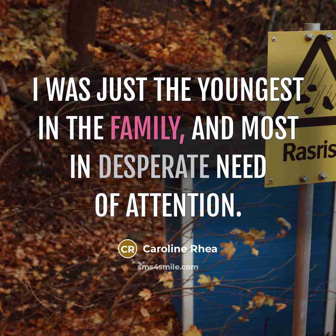 “I was just the youngest in the family, and most…” quote by Caroline Rhea