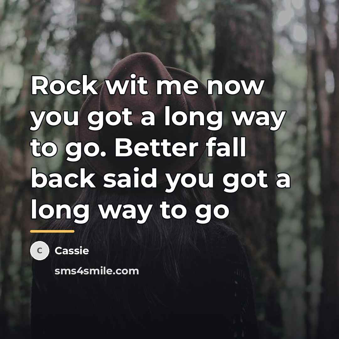 “Rock wit me now you got a long way to…” quote by Cassie