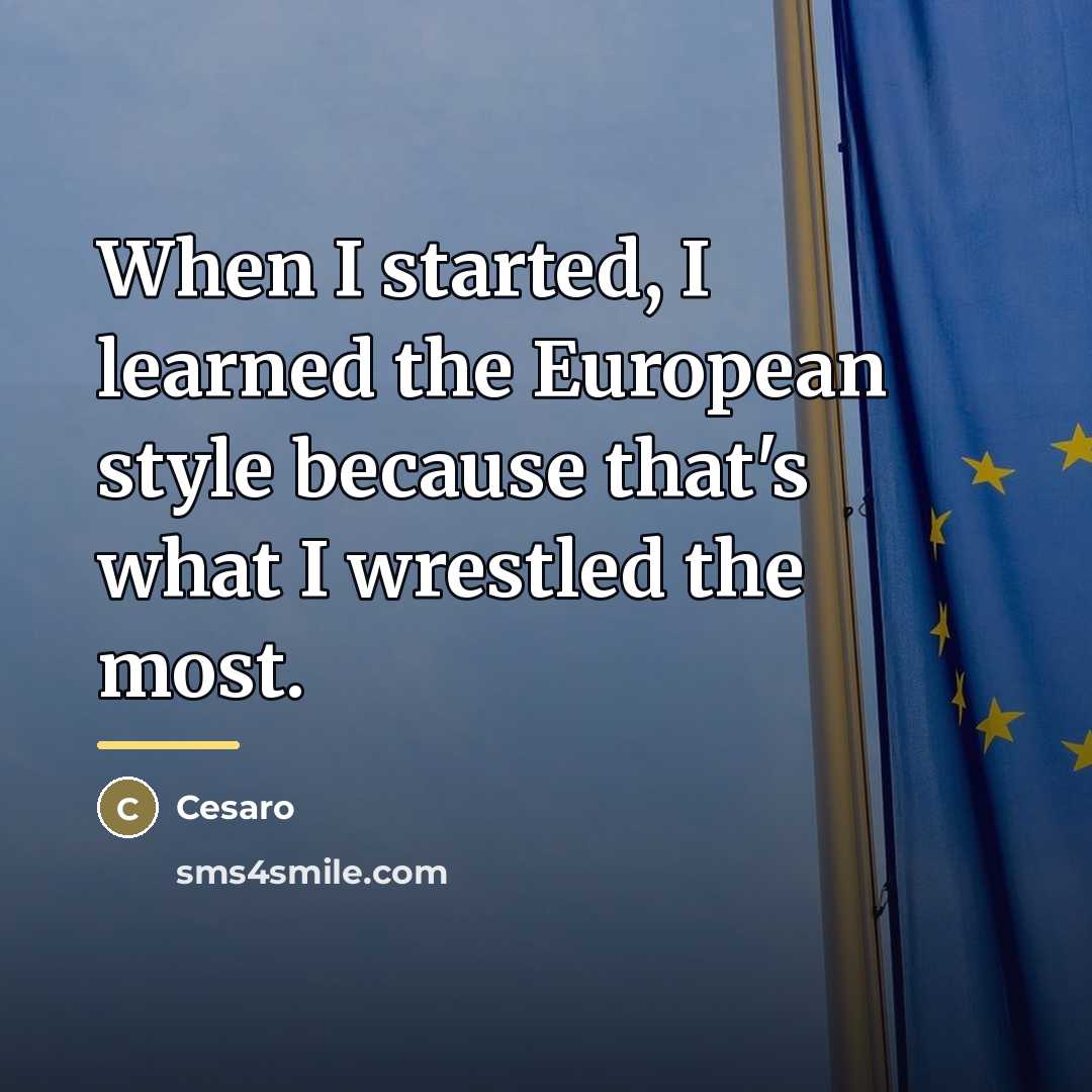 “When I started, I learned the European style because that's…” quote by Cesaro