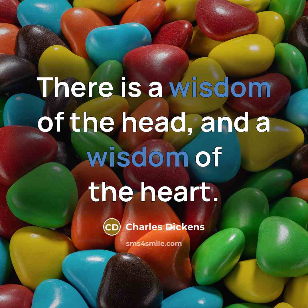 “There is a wisdom of the head, and a wisdom…” quote by Charles Dickens