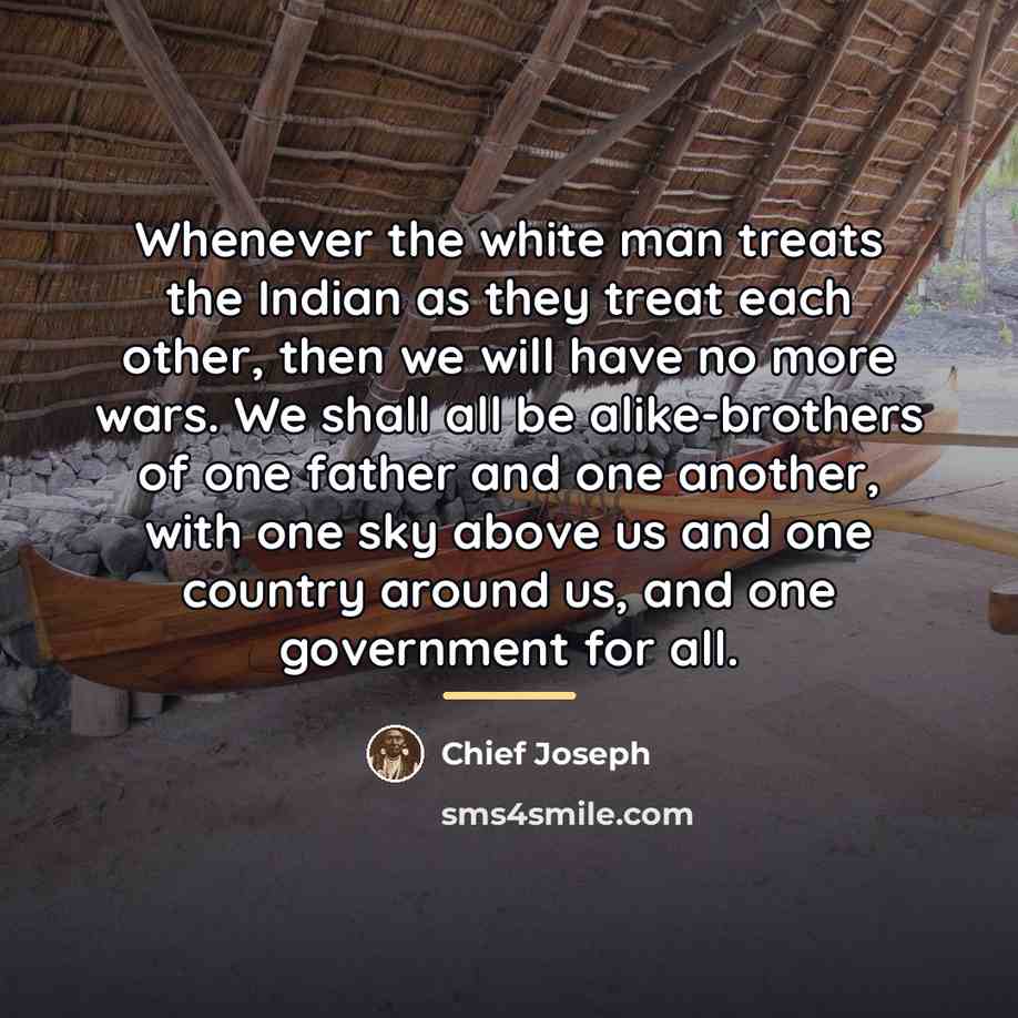 “Whenever the white man treats the Indian as they treat…” quote by Chief Joseph