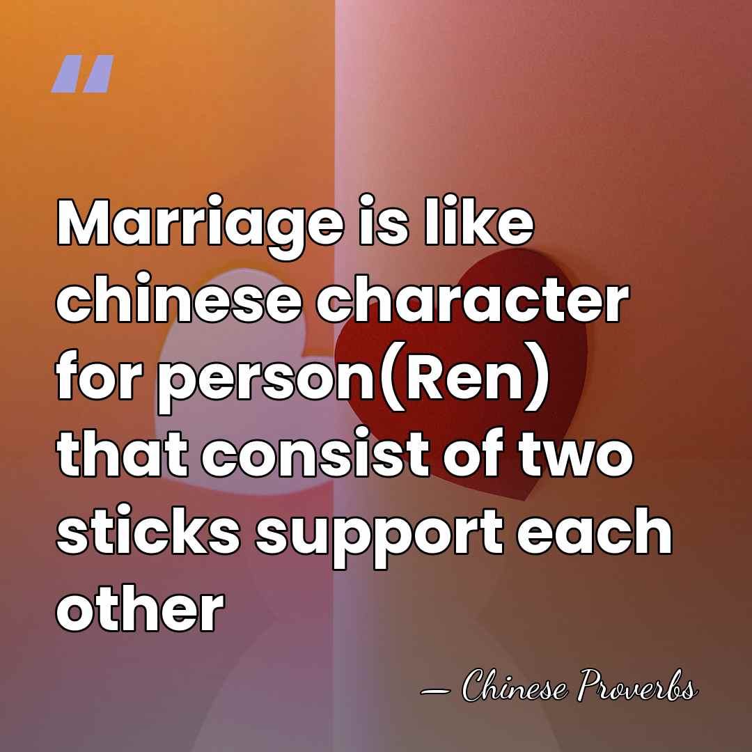 Marriage is like chinese character for person(Ren) that consist of two sticks&hellip; - Chinese Proverbs