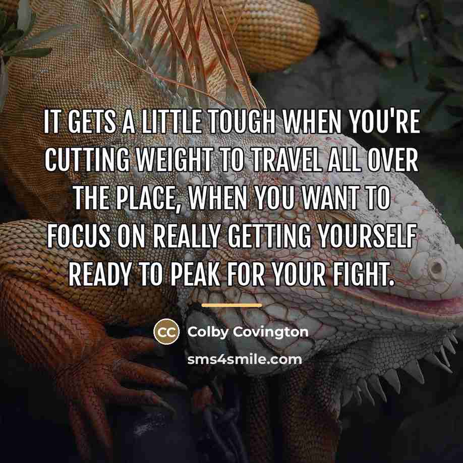 “It gets a little tough when you're cutting weight to…” quote by Colby Covington