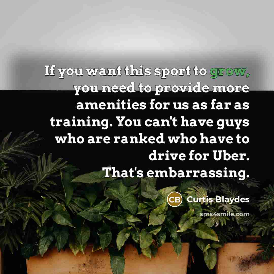 “If you want this sport to grow, you need to…” quote by Curtis Blaydes