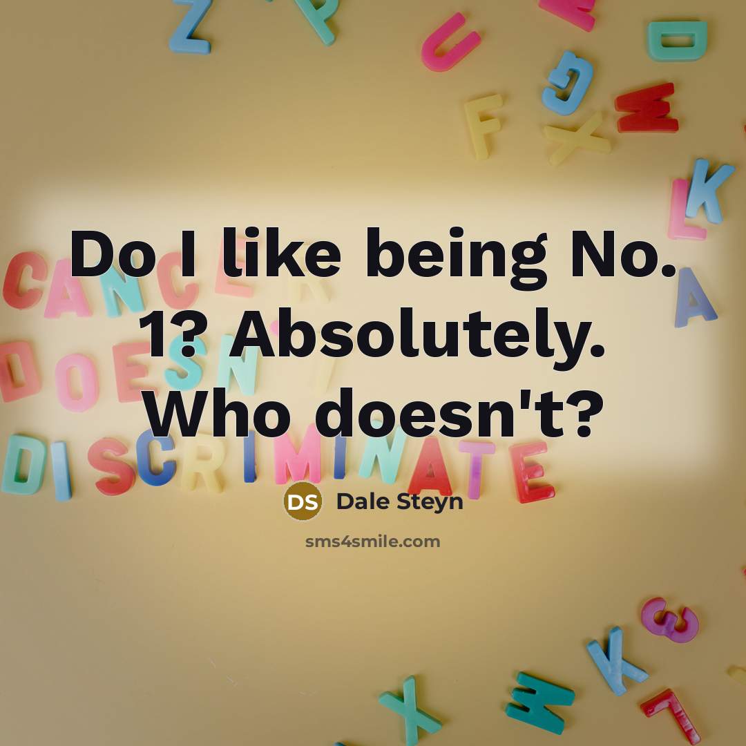 “Do I like being No. 1? Absolutely. Who doesn't?…” quote by Dale Steyn