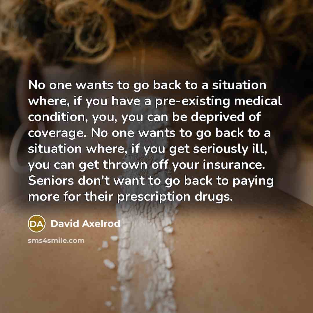 “No one wants to go back to a situation where,…” quote by David Axelrod