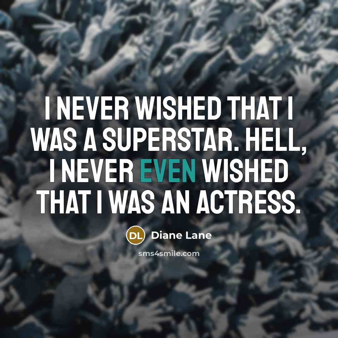 “I never wished that I was a superstar. Hell, I…” quote by Diane Lane