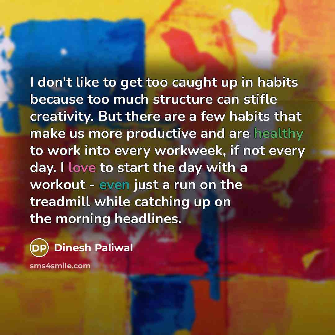 “I don't like to get too caught up in habits…” quote by Dinesh Paliwal
