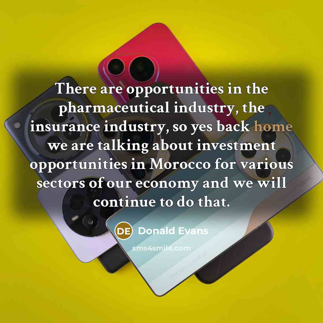 “There are opportunities in the pharmaceutical industry, the insurance industry,…” quote by Donald Evans