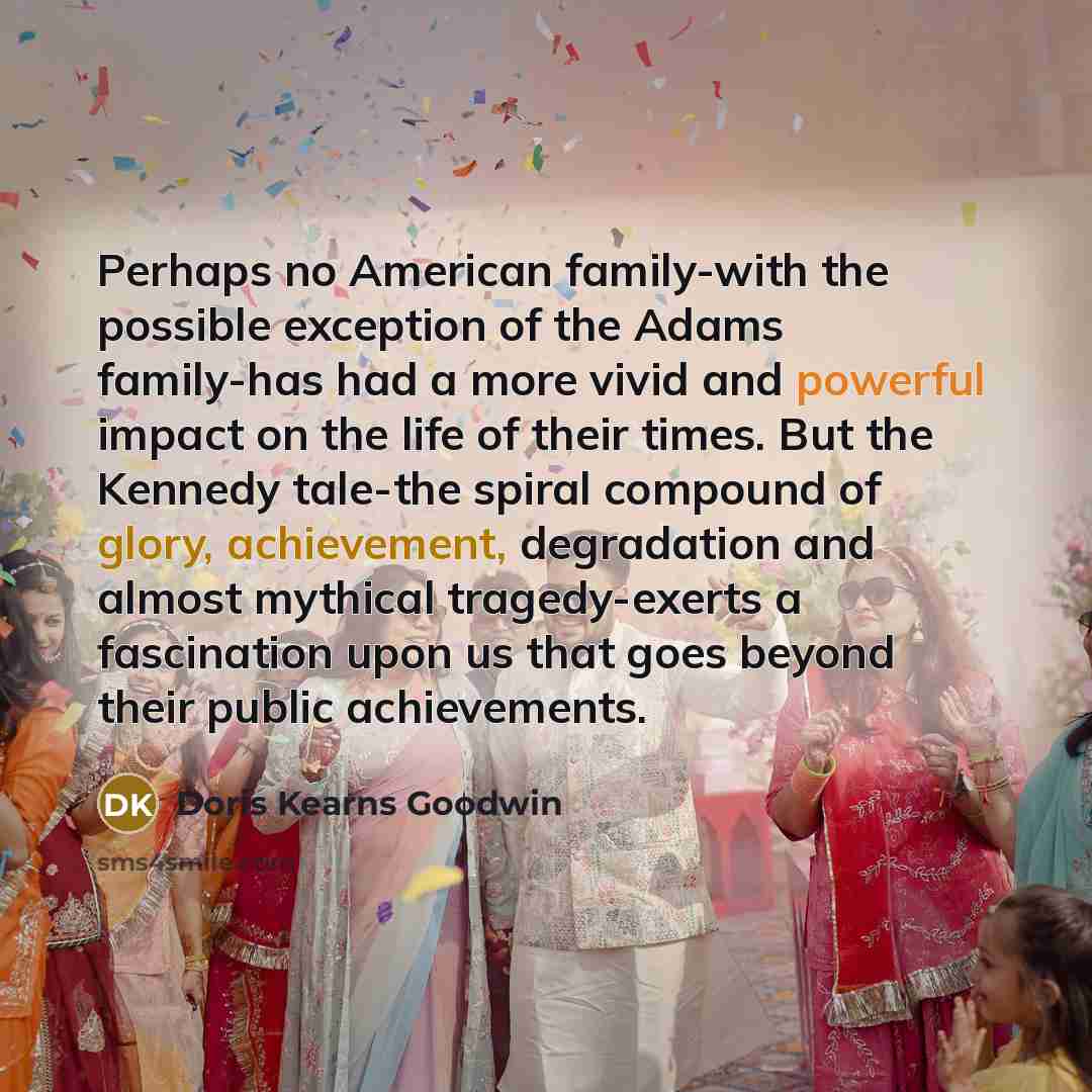 “Perhaps no American family-with the possible exception of the Adams…” quote by Doris Kearns Goodwin