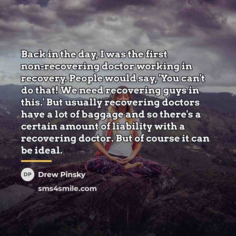 “Back in the day, I was the first non-recovering doctor…” quote by Drew Pinsky