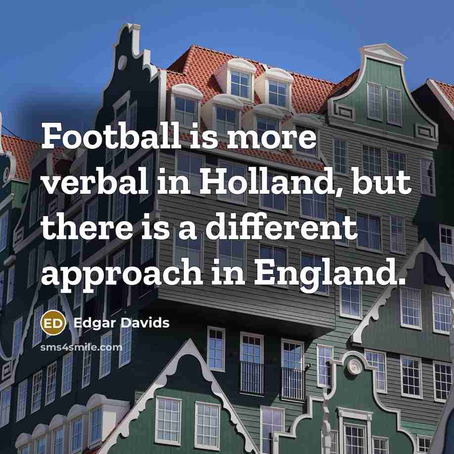 “Football is more verbal in Holland, but there is a…” quote by Edgar Davids