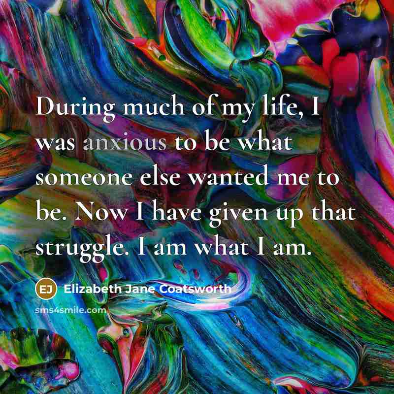 “During much of my life, I was anxious to be…” quote by Elizabeth Jane Coatsworth