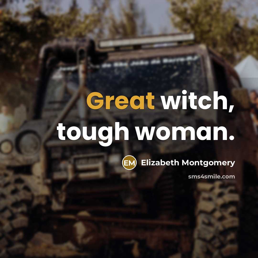 “Great witch, tough woman.…” quote by Elizabeth Montgomery