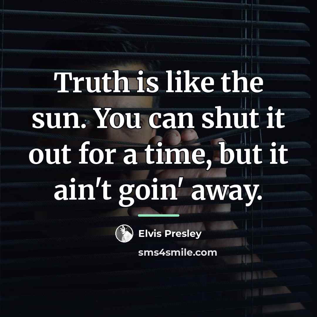 “Truth is like the sun. You can shut it out…” quote by Elvis Presley