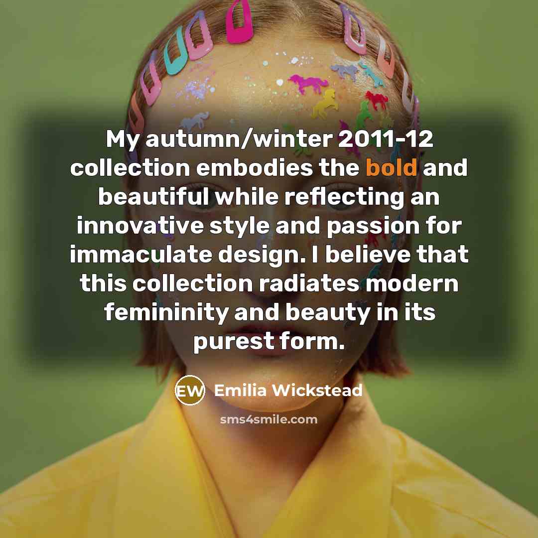 “My autumn/winter 2011-12 collection embodies the bold and beautiful while…” quote by Emilia Wickstead