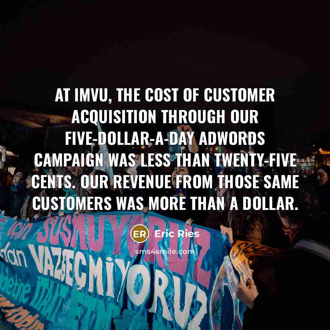 “At IMVU, the cost of customer acquisition through our five-dollar-a-day…” quote by Eric Ries