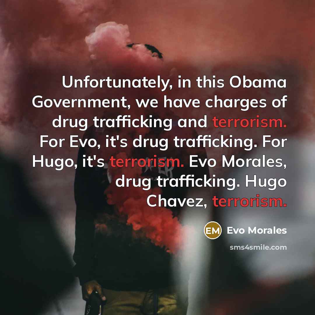 “Unfortunately, in this Obama Government, we have charges of drug…” quote by Evo Morales