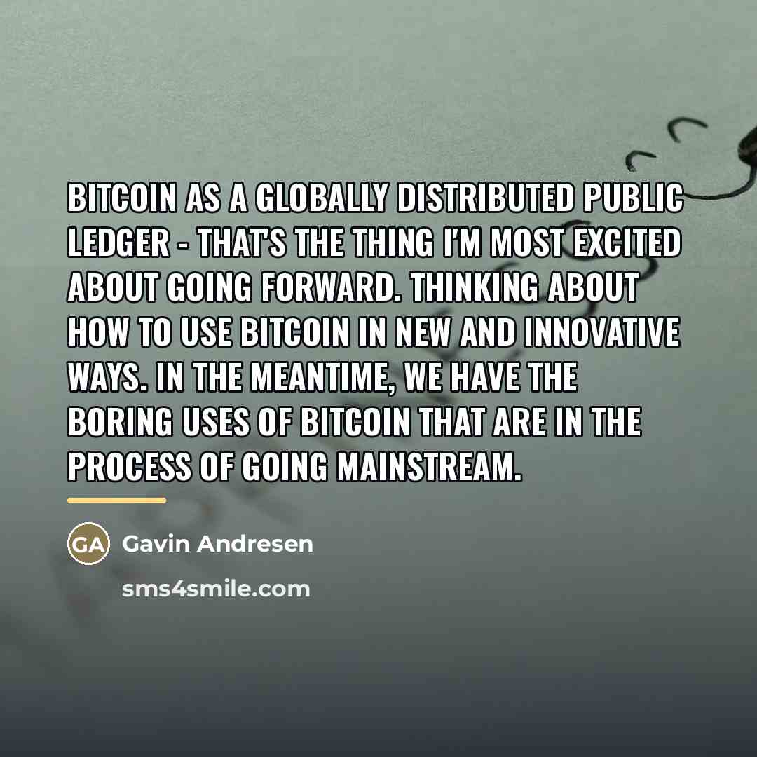 “Bitcoin as a globally distributed public ledger - that's the…” quote by Gavin Andresen