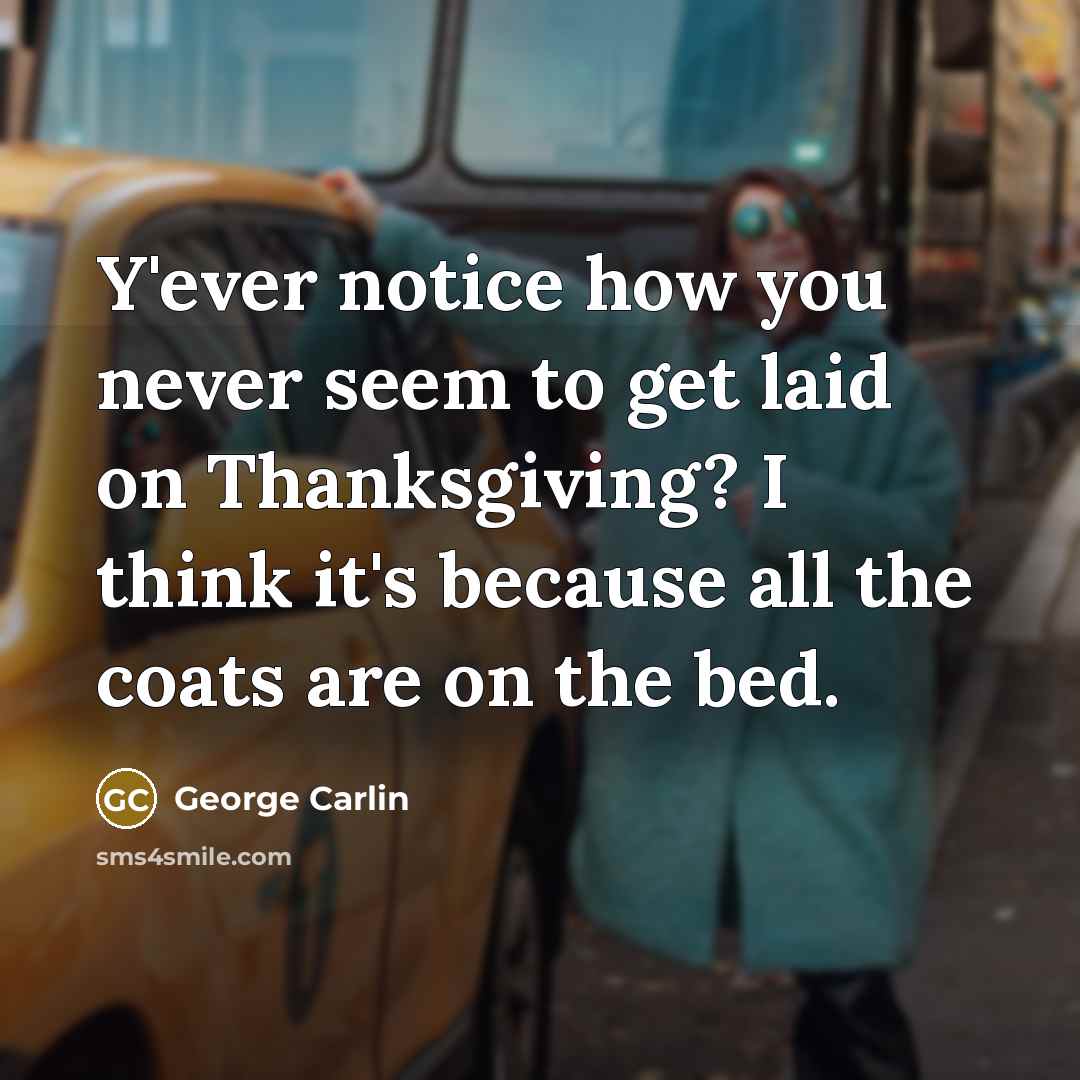 “Y'ever notice how you never seem to get laid on…” quote by George Carlin