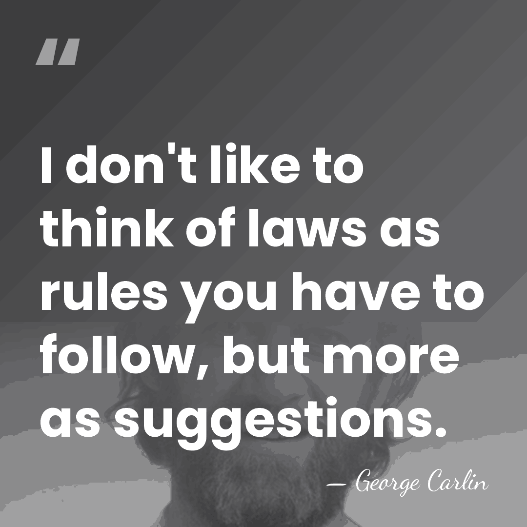 I don't like to think of laws as rules you have to&hellip; - George Carlin