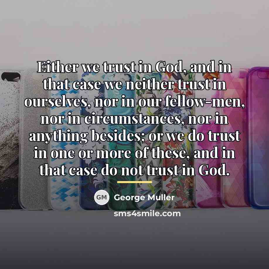 “Either we trust in God, and in that case we…” quote by George Muller