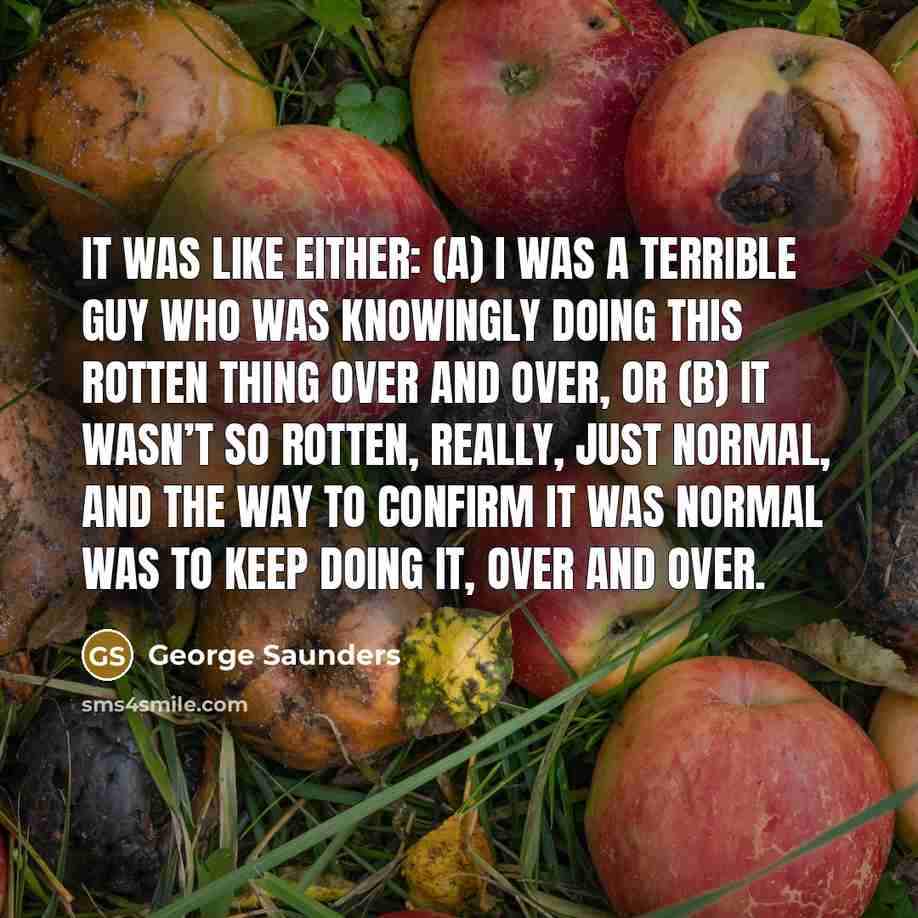 “It was like either: (A) I was a terrible guy…” quote by George Saunders