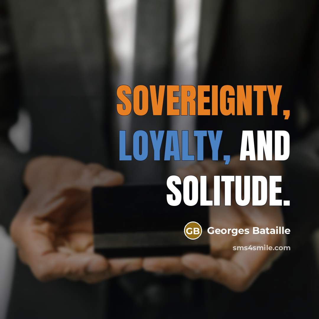 “Sovereignty, loyalty, and solitude.…” quote by Georges Bataille
