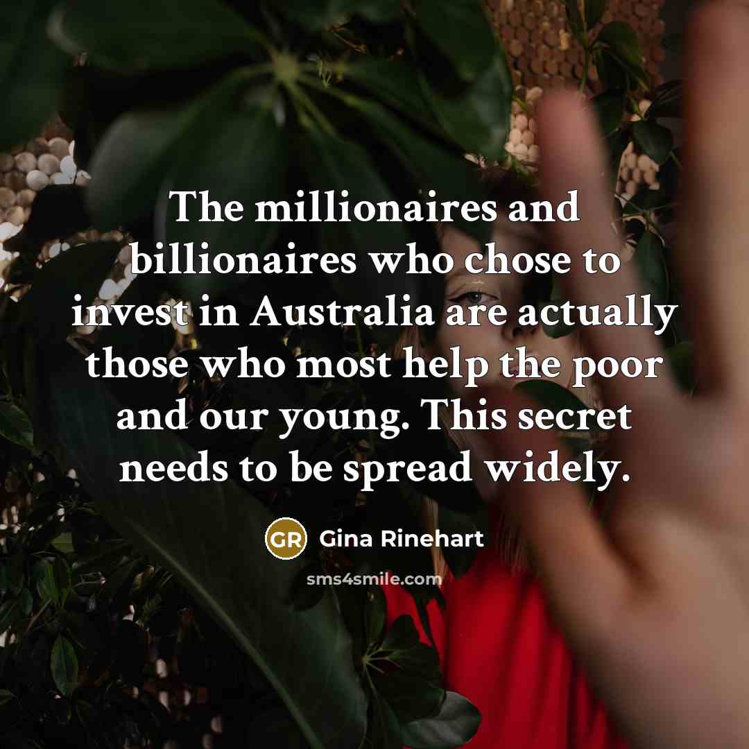 “The millionaires and billionaires who chose to invest in Australia…” quote by Gina Rinehart