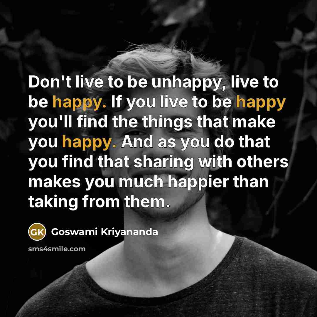 “Don't live to be unhappy, live to be happy. If…” quote by Goswami Kriyananda