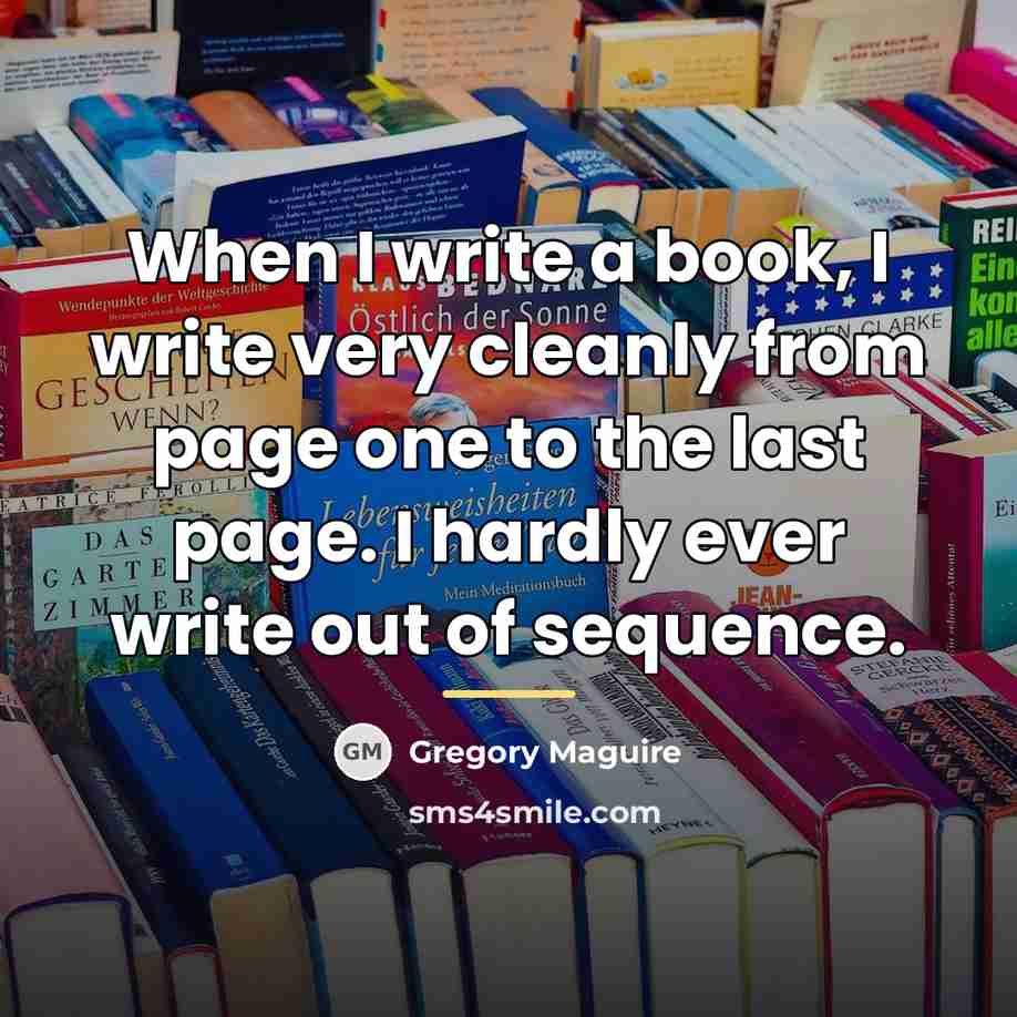 “When I write a book, I write very cleanly from…” quote by Gregory Maguire