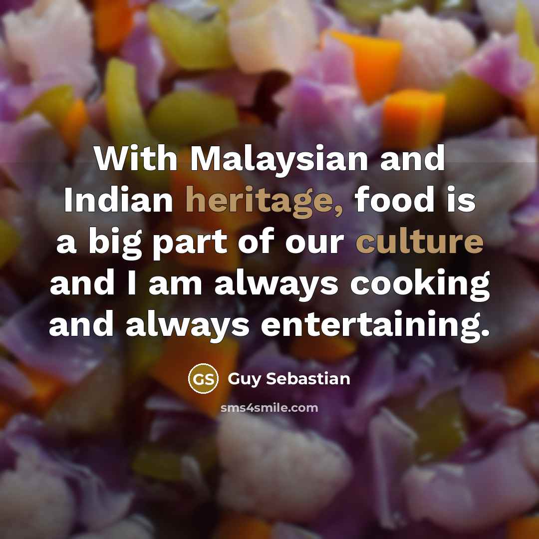 “With Malaysian and Indian heritage, food is a big part…” quote by Guy Sebastian