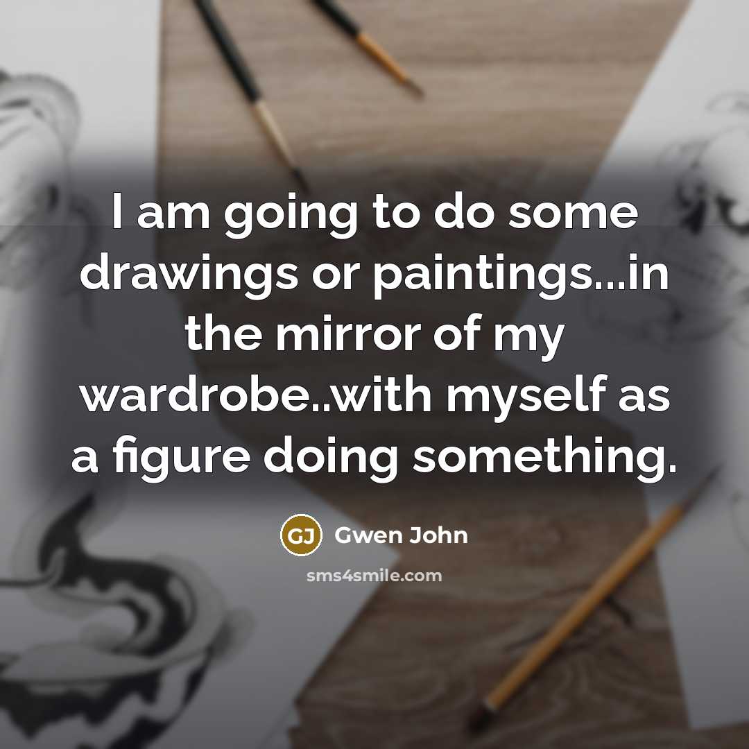 “I am going to do some drawings or paintings...in the…” quote by Gwen John