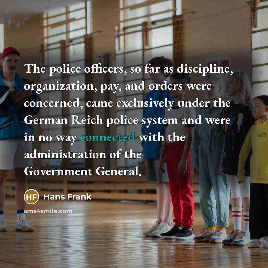 “The police officers, so far as discipline, organization, pay, and…” quote by Hans Frank