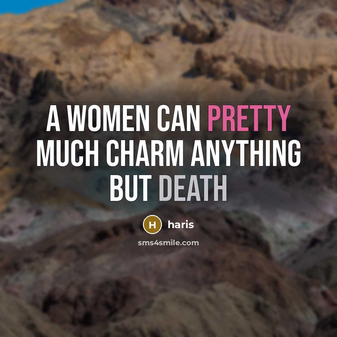 “A women can pretty much charm anything but death” quote by Haris