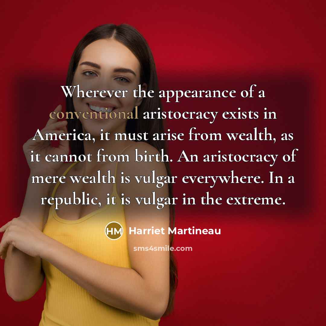 “Wherever the appearance of a conventional aristocracy exists in America,…” quote by Harriet Martineau