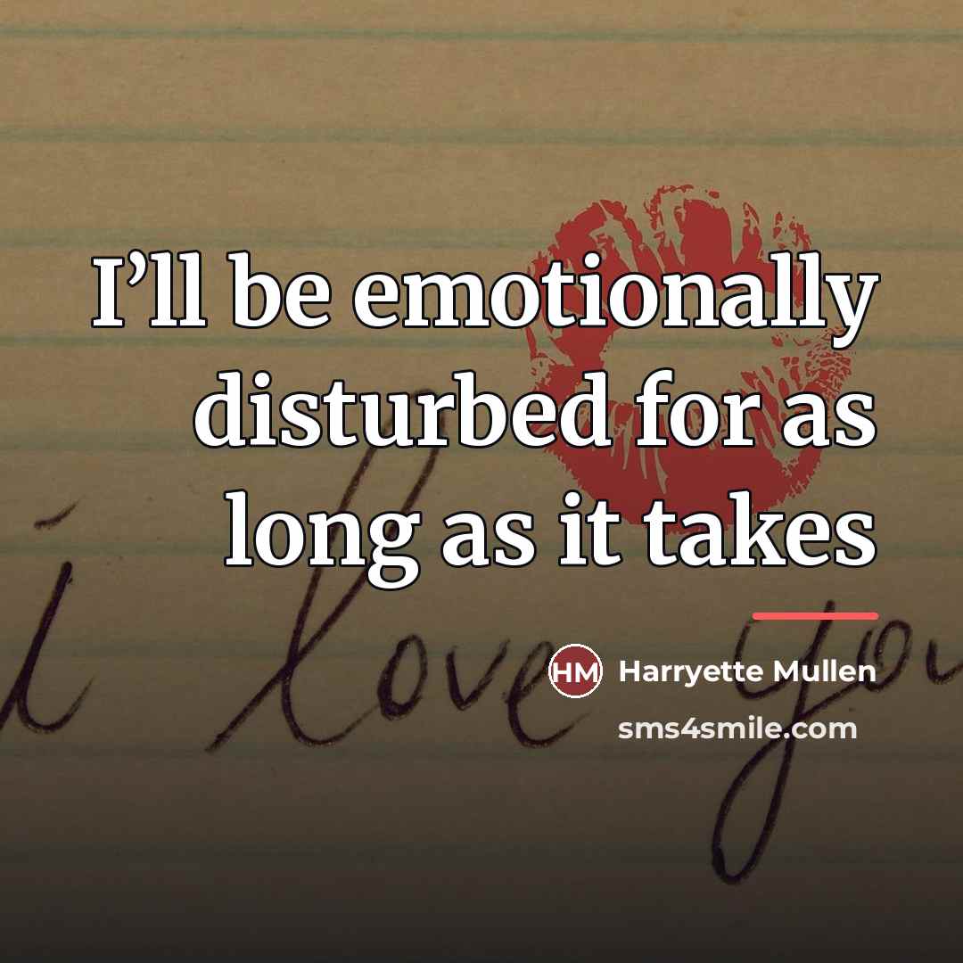 “I’ll be emotionally disturbed for as long as it takes…” quote by Harryette Mullen