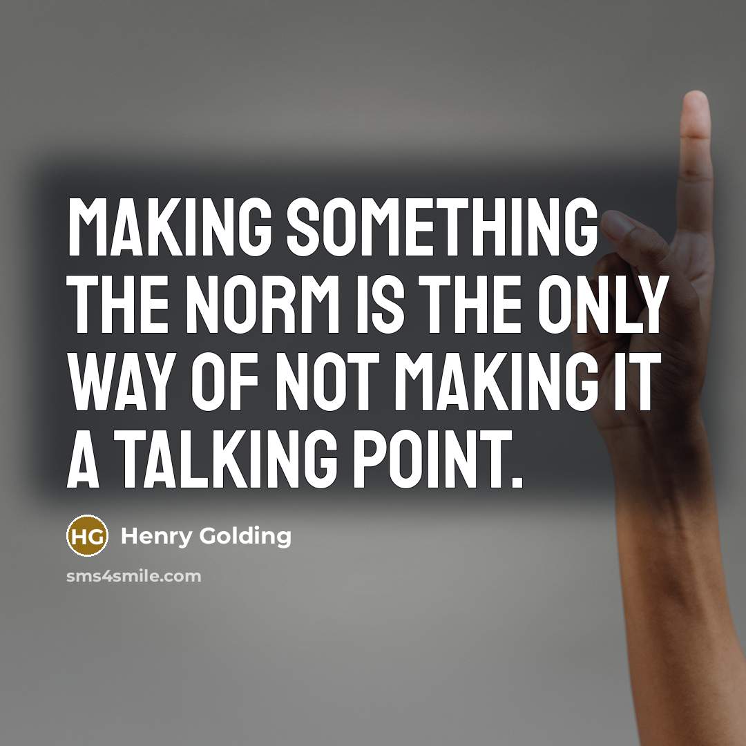“Making something the norm is the only way of not…” quote by Henry Golding