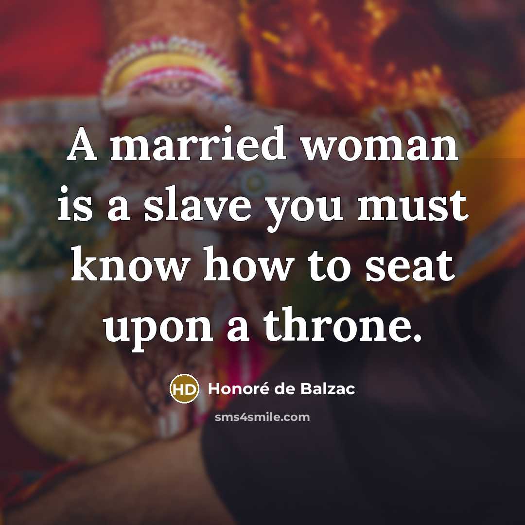 “A married woman is a slave you must know how…” quote by Honore de Balzac